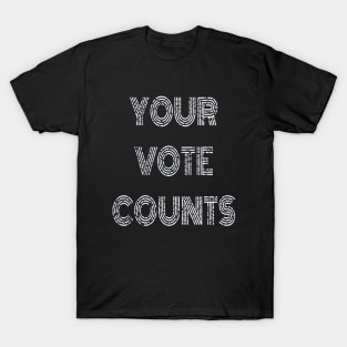 Your Vote Counts. Black Background with White Distressed Lettering. T-Shirt
